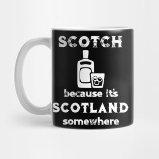 Scotch Because It's Scotland Somewhere Mug